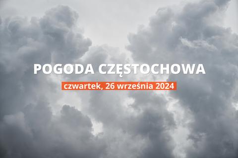 Jaka będzie pogoda w Częstochowie, 26 września 2024 r.? Zobacz najnowsze informacje o opadach i temperaturze.