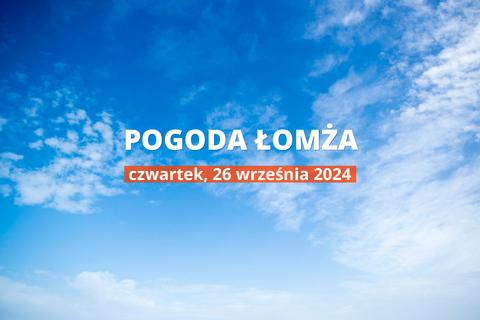 Pogoda na dziś dla Łomży. Sprawdź prognozę pogody na czwartek 26.09.2024