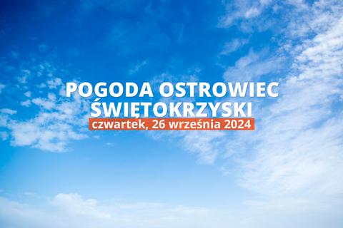 Pogoda na dziś dla Ostrowca Świętokrzyskiego. Sprawdź prognozę pogody w dniu 26.09.2024