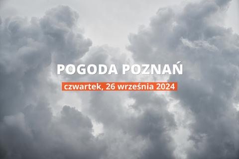 Pogoda na dziś dla Poznania. Sprawdź prognozę pogody na czwartek 26.09.2024