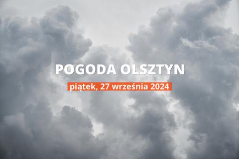 Pogoda na dziś dla Olsztyna. Sprawdź prognozę pogody na piątek 27.09.2024