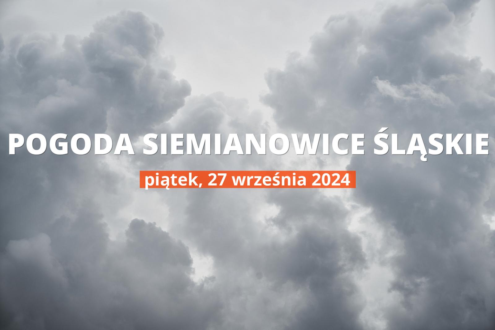 Pogoda na dziś dla Siemianowic Śląskich. Sprawdź prognozę pogody w dniu 27.09.2024