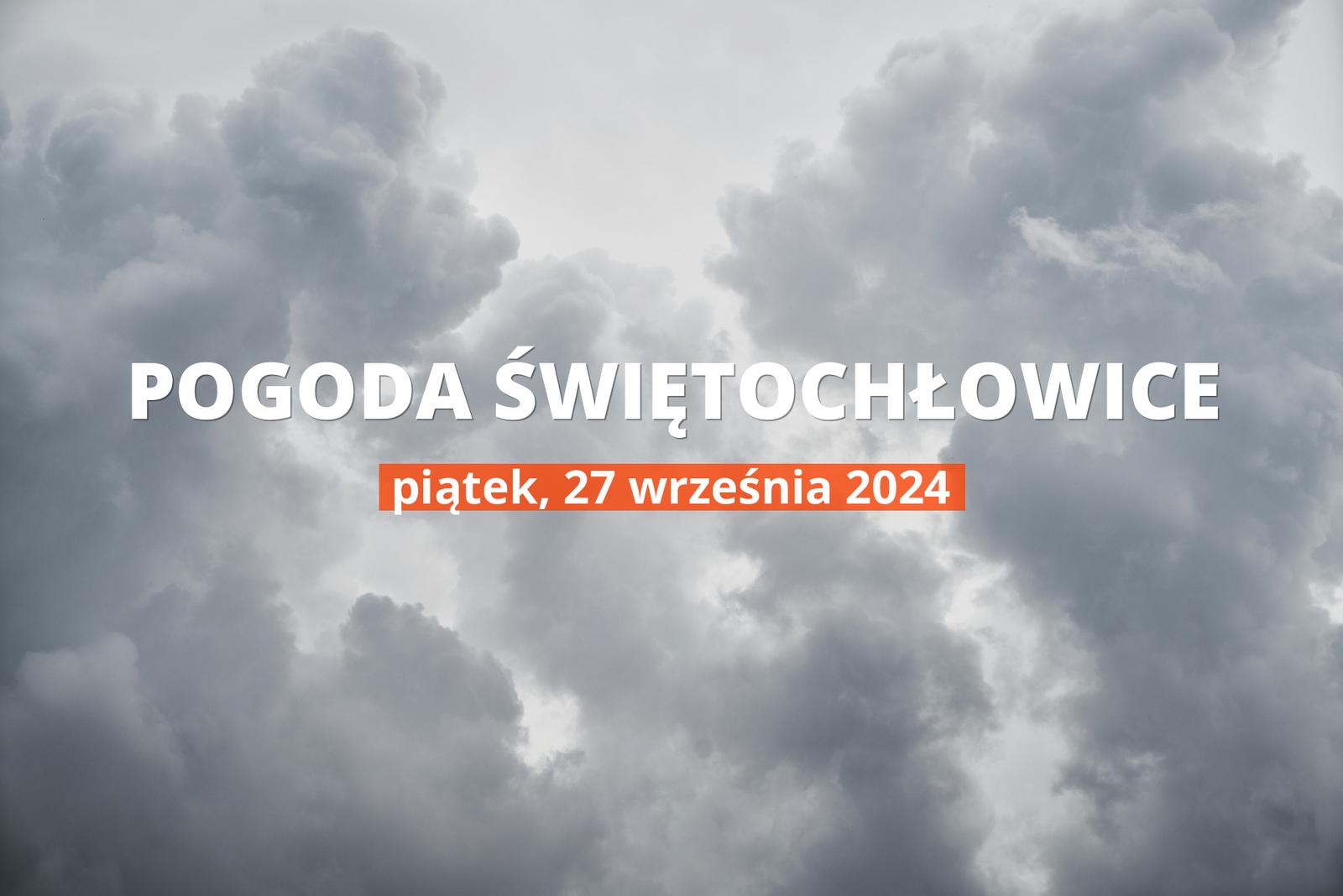 Pogoda na dziś dla Świętochłowic. Sprawdź prognozę pogody w dniu 27.09.2024