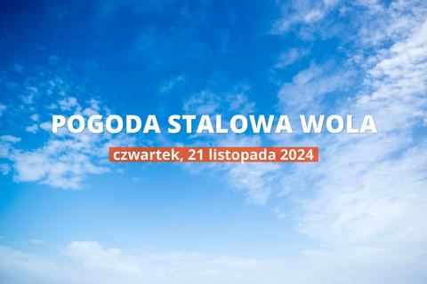 Pogoda na dziś dla Stalowej Woli. Sprawdź prognozę pogody w dniu 21.11.2024