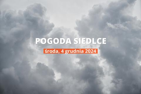 Pogoda na dziś dla Siedlec. Sprawdź prognozę pogody na środę 04.12.2024