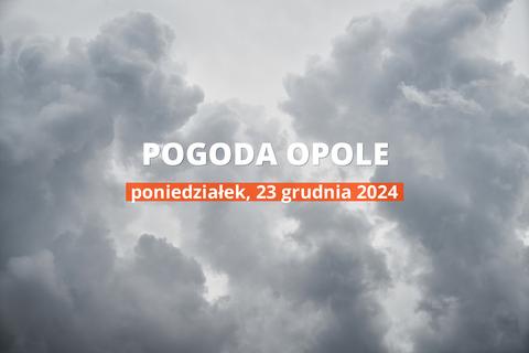 Pogoda na dziś dla Opola. Sprawdź prognozę pogody na poniedziałek 23.12.2024