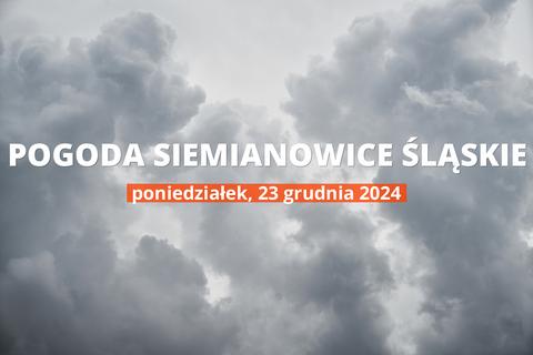 Pogoda na dziś dla Siemianowic Śląskich. Sprawdź prognozę pogody w dniu 23.12.2024