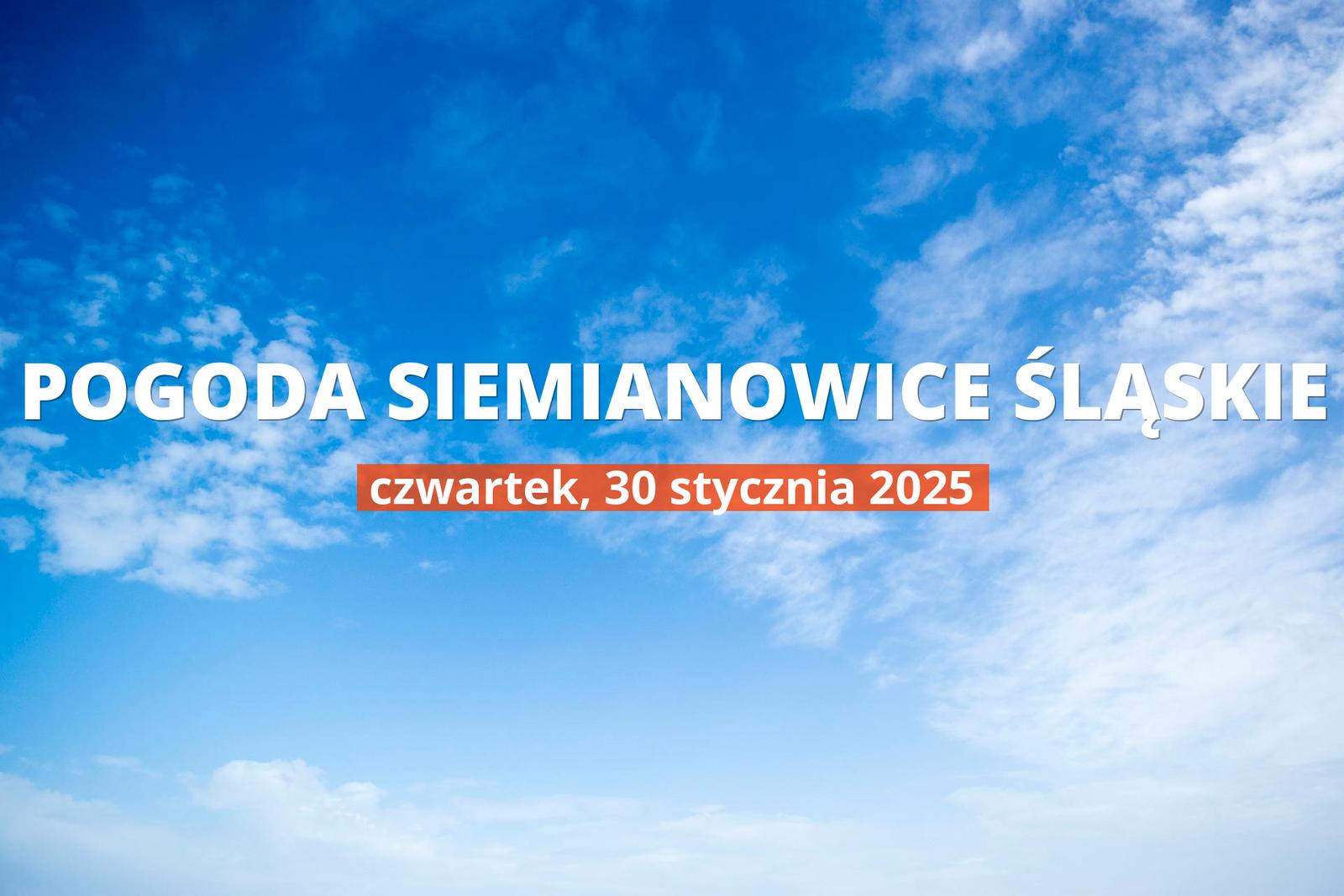 Jaka będzie pogoda w Siemianowicach Śląskich, 30 stycznia 2025 r.? Zobacz najnowsze informacje o opadach i temperaturze.