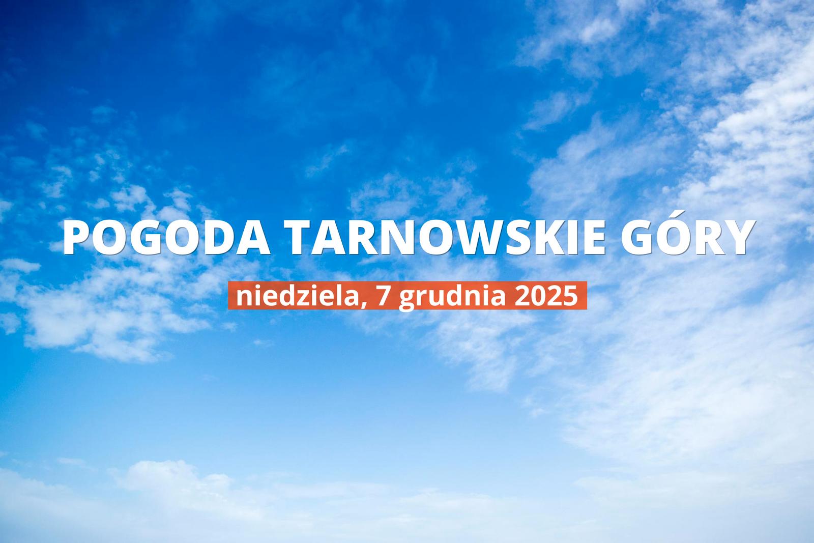Tarnowskie Góry: czy dziś będzie padać? Temperatura i opady, 7 grudnia 2025