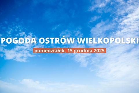 Ostrów Wielkopolski: jaka pogoda w poniedziałek, 15 grudnia 2025?