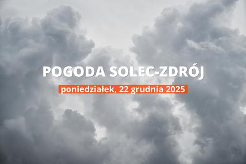Solec-Zdrój: czy dziś będzie padać? Temperatura i opady, 22 grudnia 2025