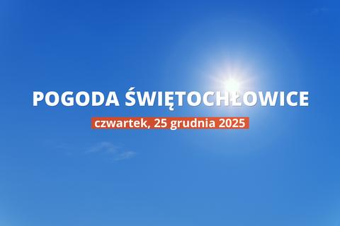 Świętochłowice: czy dziś będzie padać? Temperatura i opady, 25 grudnia 2025
