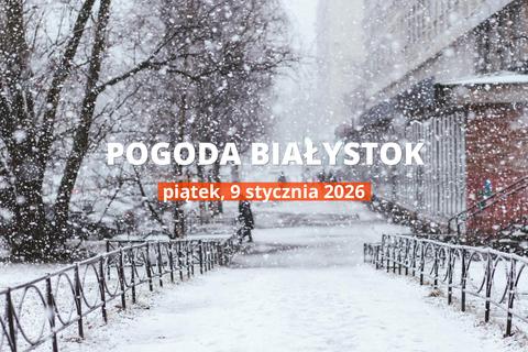 Białystok: czy dziś będzie padać? Temperatura i opady, 9 stycznia 2026
