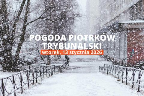 Piotrków Trybunalski: jaka dziś pogoda? Temperatura i opady, 13 stycznia 2026