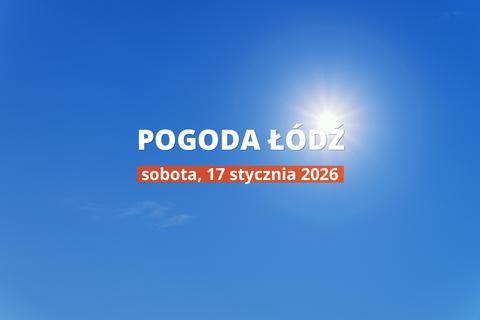 Łódź: jaka dziś pogoda? Temperatura i opady, 17 stycznia 2026