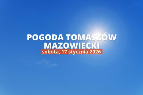 Tomaszów Mazowiecki: jaka pogoda w sobotę, 17 stycznia 2026?