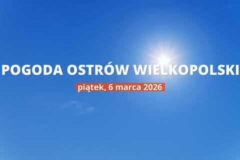 Pogoda dziś w Ostrowie Wielkopolskim: temperatura i opady, 6 marca 2026