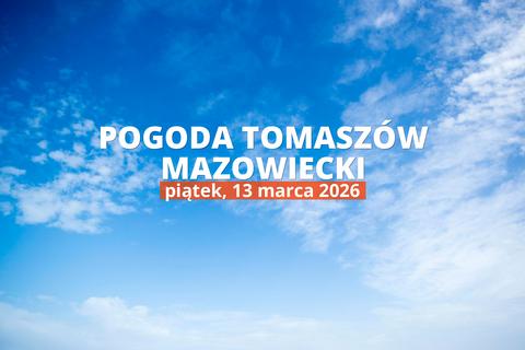 Tomaszów Mazowiecki: czy dziś będzie padać? Temperatura i opady, 13 marca 2026