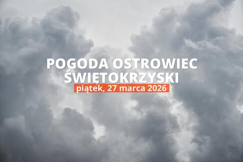Ostrowiec Świętokrzyski: czy dziś będzie padać? Temperatura i opady, 27 marca 2026