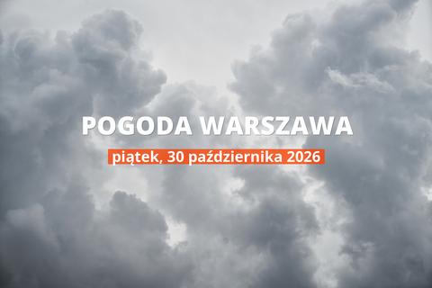 Pogoda dziś w Warszawie: temperatura i opady, 30 października 2026